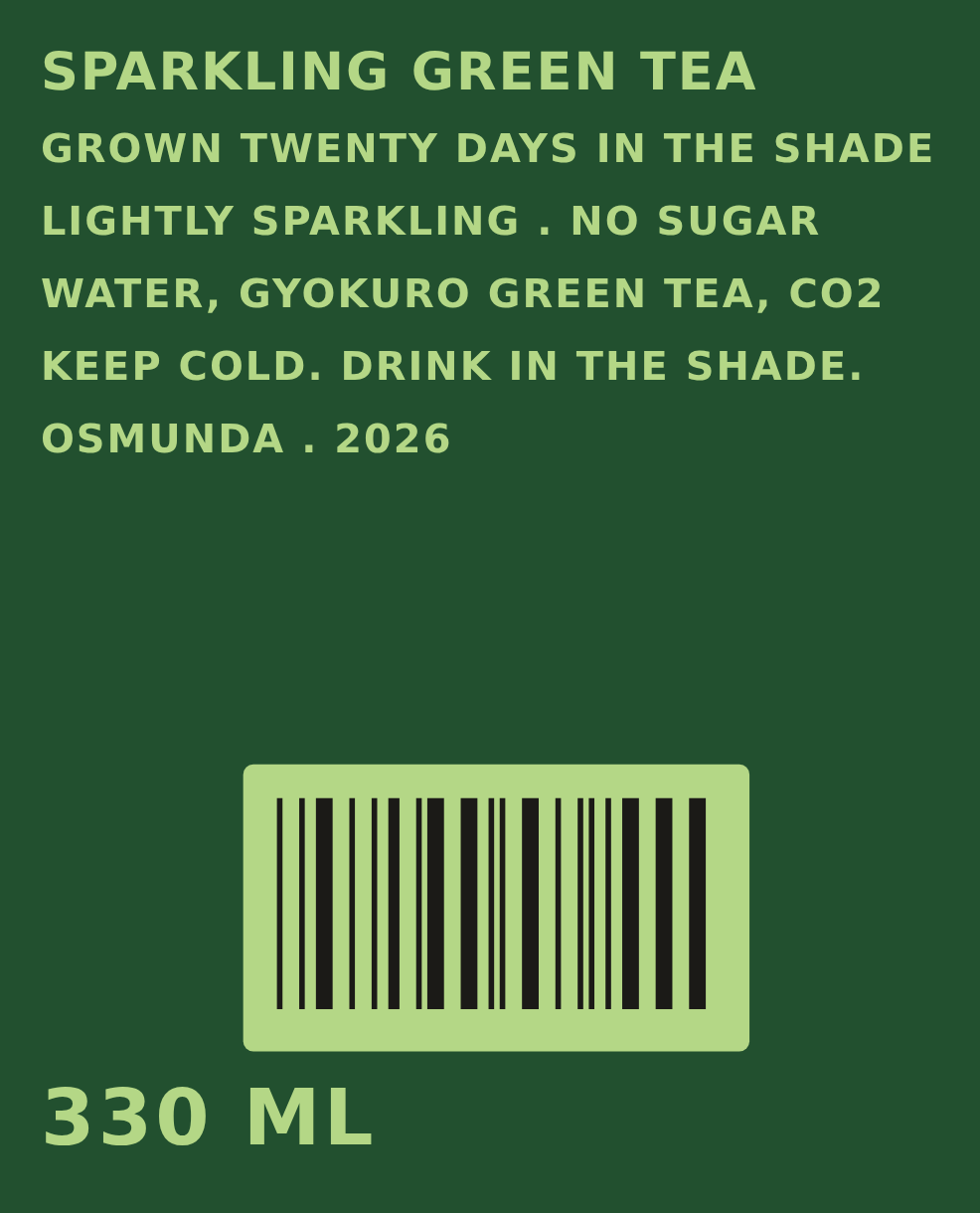 The first back of the can, flat: pale green capitals on deep green — SPARKLING GREEN TEA, GROWN TWENTY DAYS IN THE SHADE, LIGHTLY SPARKLING . NO SUGAR, WATER, GYOKURO GREEN TEA, CO2, KEEP COLD. DRINK IN THE SHADE., OSMUNDA . 2026 — a bar code in a pale panel and 330 ML at the foot